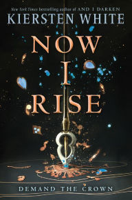 Title: Now I Rise (And I Darken Series #2), Author: Kiersten White