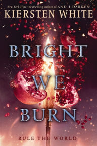Title: Bright We Burn, Author: Kiersten White