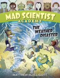 Title: Mad Scientist Academy: The Weather Disaster, Author: Matthew McElligott