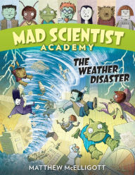 Title: The Weather Disaster (Mad Scientist Academy Series #2), Author: Matthew McElligott