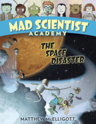 Title: Mad Scientist Academy: The Space Disaster, Author: Matthew McElligott