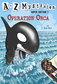 Title: A to Z Mysteries Super Edition #7: Operation Orca, Author: Ron Roy