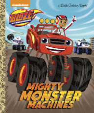 Title: Mighty Monster Machines (Blaze and the Monster Machines), Author: Golden Books