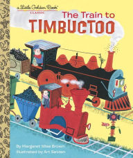 Title: The Train to Timbuctoo, Author: Margaret Wise Brown