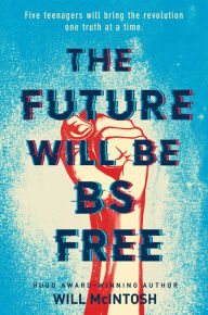 Title: The Future Will Be BS Free, Author: Will McIntosh