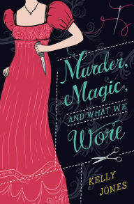 Title: Murder, Magic, and What We Wore, Author: Kelly Jones