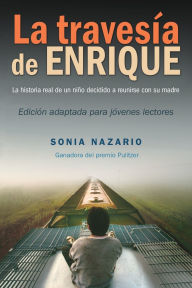 Title: La travesía de Enrique: La arriesgada odisea de un niño en busca de su madre / Enrique's Journey, Author: Sonia Nazario