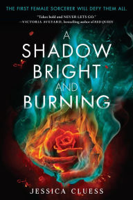 Title: A Shadow Bright and Burning (Kingdom on Fire Series #1), Author: Jessica Cluess