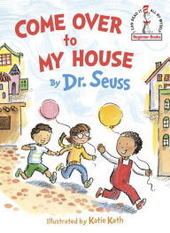 Title: Come Over to My House, Author: Dr. Seuss