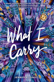Title: What I Carry, Author: Jennifer Longo