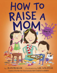 Title: How to Raise a Mom, Author: Jean Reagan