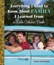 Title: Everything I Need to Know About Family I Learned From a Little Golden Book, Author: Diane Muldrow