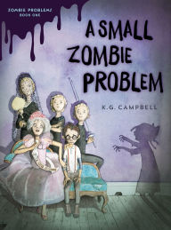 Best books download pdf A Small Zombie Problem  by K. G. Campbell