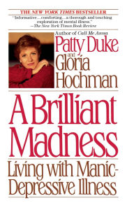 Title: A Brilliant Madness: Living with Manic-Depressive Illness, Author: Patty Duke