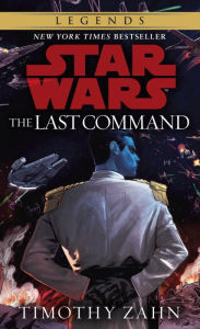 Title: The Last Command: Star Wars Legends (Thrawn Trilogy #3), Author: Timothy Zahn