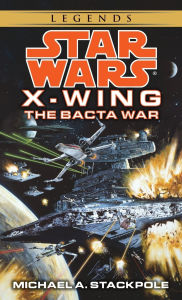 Title: Star Wars X-Wing #4: The Bacta War, Author: Michael A. Stackpole