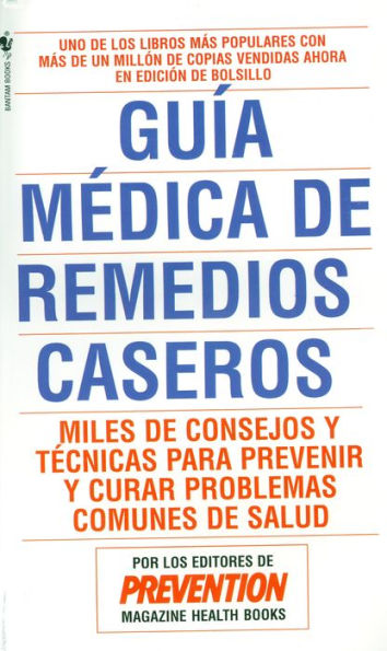 Guia Medica de Remedios Caseros: Miles de Sugerencias y Tecnicas Que Usted Puede Utilizar Para Resolver Cualquier Problema Cotidiano de Salud