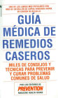 Guia Medica de Remedios Caseros: Miles de sugerencias y tratamientos practicos para prevenir y curar problemas de salud