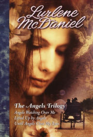 Title: The Angels Trilogy: Angels Watching Over Me / Lifted Up by Angels / Until Angels Close My Eyes, Author: Lurlene McDaniel