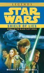 Title: Star Wars The Black Fleet Crisis #2: Shield of Lies, Author: Michael P. Kube-Mcdowell