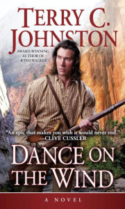 Title: Dance on the Wind: A Novel, Author: Terry C. Johnston
