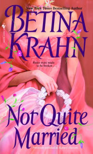 Title: Not Quite Married: A Novel, Author: Betina Krahn