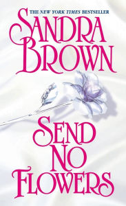 Title: Send No Flowers, Author: Sandra Brown