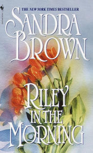 Title: Riley in the Morning: A Novel, Author: Sandra Brown