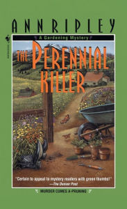Title: The Perennial Killer: A Gardening Mystery, Author: Ann Ripley