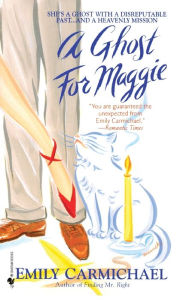 Title: A Ghost for Maggie: A Novel, Author: Emily Carmichael