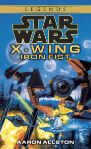 Title: Iron Fist (Star Wars Legends: X-Wing #6), Author: Aaron Allston