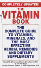 The Vitamin Book: The Complete Guide to Vitamins, Minerals, and the Most Effective Herbal Remediesand Dietary Supplements