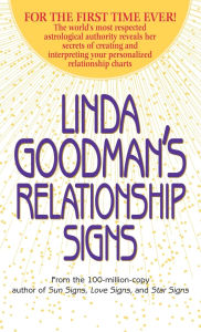 Title: Linda Goodman's Relationship Signs: The World's Most Respected Astrological Authority Reveals Her Secrets of Creating and Interpreting Your Personalized Relationship Charts, Author: Linda Goodman