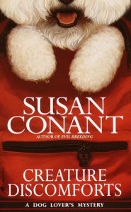 Title: Creature Discomforts (Dog Lover's Series #13), Author: Susan Conant