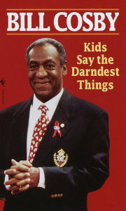 Title: Kids Say the Darndest Things, Author: Bill Cosby