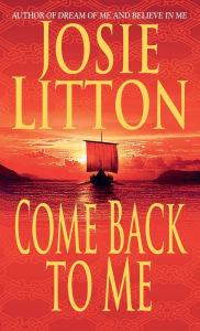 Title: Come Back to Me: A Novel, Author: Josie Litton