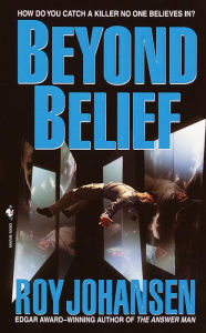 Title: Beyond Belief: How Do You Catch a Killer No One Believes In?, Author: Roy Johansen