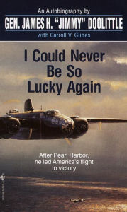 Title: I Could Never Be So Lucky Again: An Autobiography, Author: James Doolittle