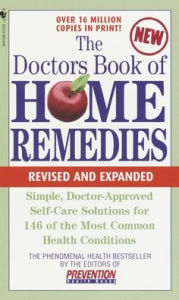 Title: The Doctors Book of Home Remedies: Simple Doctor-Approved Self-Care Solutions for 146 of the Most Common Health Conditions, Revised and Expanded, Author: Prevention Magazine Editors