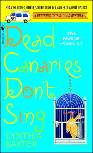 Title: Dead Canaries Don't Sing (Reigning Cats and Dogs Series #1), Author: Cynthia Baxter