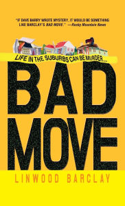 Title: Bad Move: A Novel, Author: Linwood Barclay