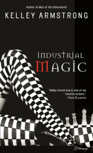 Title: Industrial Magic (Women of the Otherworld Series #4), Author: Kelley Armstrong