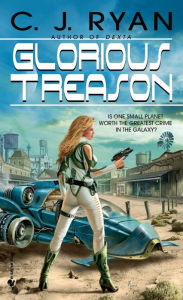 Title: Glorious Treason, Author: C.J.  Ryan