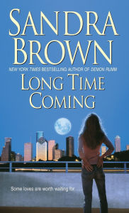 Title: Long Time Coming: A Novel, Author: Sandra Brown