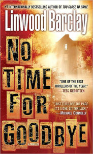 Title: No Time for Goodbye: A Thriller, Author: Linwood Barclay