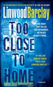 Title: Too Close to Home, Author: Linwood Barclay