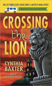 Title: Crossing the Lion: A Reigning Cats & Dogs Mystery, Author: Cynthia Baxter