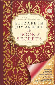 Title: The Book of Secrets: A Novel, Author: Elizabeth Arnold