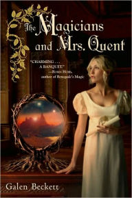 Title: The Magicians and Mrs. Quent, Author: Galen Beckett