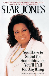 Title: You Have to Stand for Something, or You'll Fall for Anything, Author: Star Jones